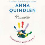 Nanaville Adventures in Grandparenting, Anna Quindlen