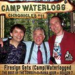 The Camp Waterlogg Chronicles 11 Firesign Gets (Camp) Waterlogged, Joe Bevilacqua; Lorie Kellogg; Pedro Pablo Sacristn; Donnie Pitchford