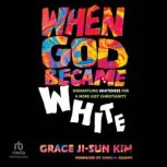 When God Became White, Grace JiSun Kim