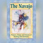 Meditations with the Navajo Prayers, Songs, and Stories of Healing and Harmony, Gerald Hausman