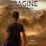 Imagine...The Fall of Jericho, Matt Koceich