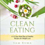 Clean Eating A 15 Day Meal Plan of H..., Sam Kuma