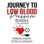 Journey to Low Blood Pressure Bundle: 2 in 1 Bundle, Blood Pressure Down, and Dash Diet Meal, Lorelei Loson and Estelle Longley