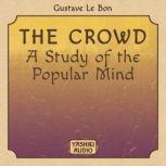 The Crowd  A Study of the Popular Mi..., Gustave Le Bon