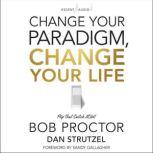 Change Your Paradigm, Change Your Lif..., Bob Proctor
