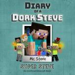 Diary Of A Dork Steve Book 6 - Super Steve An Unofficial Minecraft Book, MC Steve