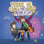 Future Me Saves the World and Ruins ..., Leah Cypess