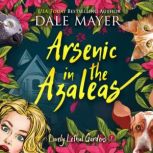 Arsenic in the Azaleas Book 1: Lovely Lethal Gardens, Dale Mayer