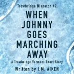 When Johnny Goes Marching Away, I.M. Aiken
