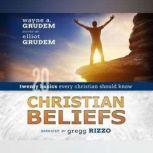 Christian Beliefs Twenty Basics Every Christian Should Know, Wayne A. Grudem