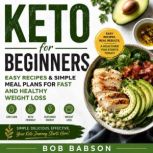 Keto for Beginners Easy Recipes  Si..., Bob Babson