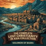 The Complete Lost Christianity in Asi..., Solomon Basra