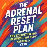 The Adrenal Reset Plan End Exhaustio..., Yash