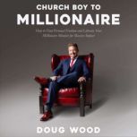 Church Boy to Millionaire, Doug Wood