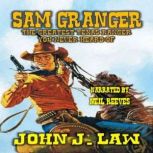 Sam Granger The Greatest Texas Ranger..., John J. Law