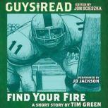 Guys Read: Find Your Fire, Tim Green