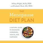 The Menopause Diet Plan A Natural Guide to Managing Hormones, Health, and Happiness, Hillary Wright