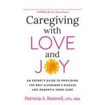 Caregiving with Love and Joy, Patricia A. Boswell, LPN, MBA