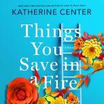Things You Save in a Fire A Novel, Katherine Center