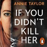 If You Didnt Kill Her, Annie Taylor