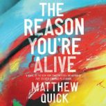 The Reason You're Alive A Novel, Matthew Quick