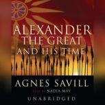 Alexander the Great and His Time, Agnes Savill