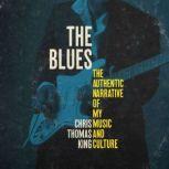 Blues, The The Authentic Narrative of My Music and Culture, Chris Thomas King