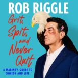 Grit, Spit, and Never Quit, Rob Riggle