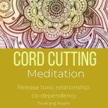 Cord Cutting Meditation Release toxic..., ThinkAndBloom