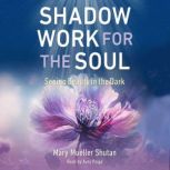 Shadow Work for the Soul, Mary Mueller Shutan