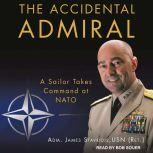 The Accidental Admiral, USN Ret. Stavridis