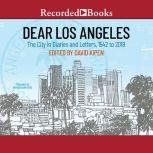Dear Los Angeles The City in Diaries and Letters, 1542 to 2018, David Kipen