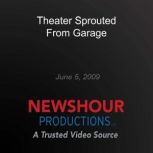 Theater Sprouted From Garage, PBS NewsHour