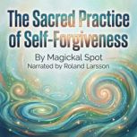 The Sacred Practice of SelfForgivene..., Magickal Spot