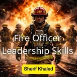 Fire Officer Leadership Skills, Sherif Khaled