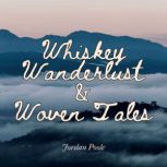 Whiskey, Wanderlust, and Woven Tales, Jordan H Poole