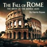The Fall of Rome, Harris Ropes