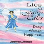 Lies and Fairy Tales That Deny Women ..., Jeanne Martinson