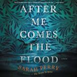 After Me Comes the Flood A Novel, Sarah Perry