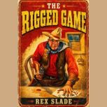 The Rigged Game, Rex Slade