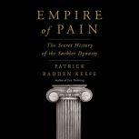 Empire of Pain The Secret History of the Sackler Dynasty, Patrick Radden Keefe