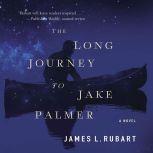 The Long Journey to Jake Palmer, James L. Rubart