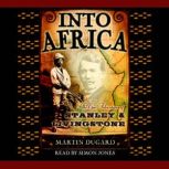 Into Africa The Epic Adventures of Stanley and Livingstone, Martin Dugard