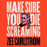 Make Sure You Die Screaming, Zee Carlstrom