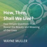 How, Then, Shall We Live?, Wayne Muller