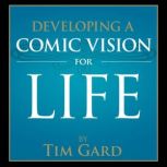 Developing a Comic Vision for Life, Tim Gard