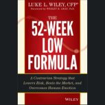 The 52-Week Low Formula A Contrarian Strategy that Lowers Risk, Beats the Market, and Overcomes Human Emotion, Wesley R. Gray