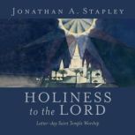 Holiness to The Lord, Jonathan A. Stapley