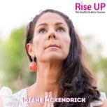 Rise Up The Soulful Guide to Success..., Diane Mckendrick