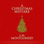 Christmas Mistake, A, L. M. Montgomery